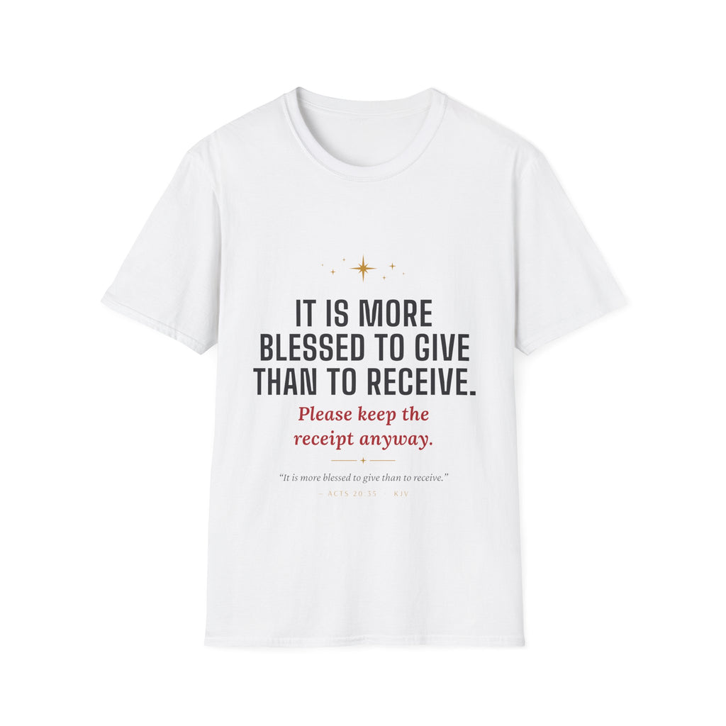 Funny Christmas T-Shirt — "It Is More Blessed to Give Than to Receive. Please Keep the Receipt Anyway."
