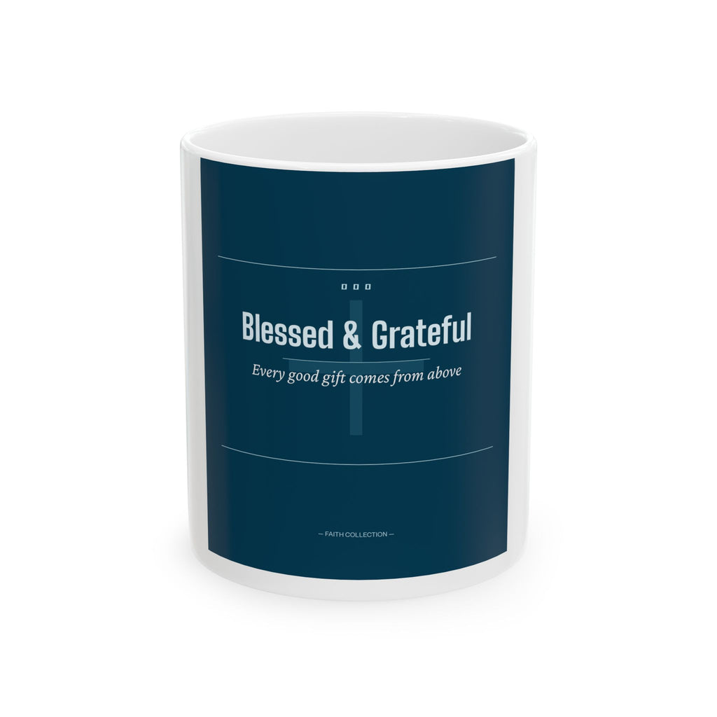Blessed & Grateful Ceramic Mug — Inspirational Faith Coffee Cup (11oz & 15oz)
