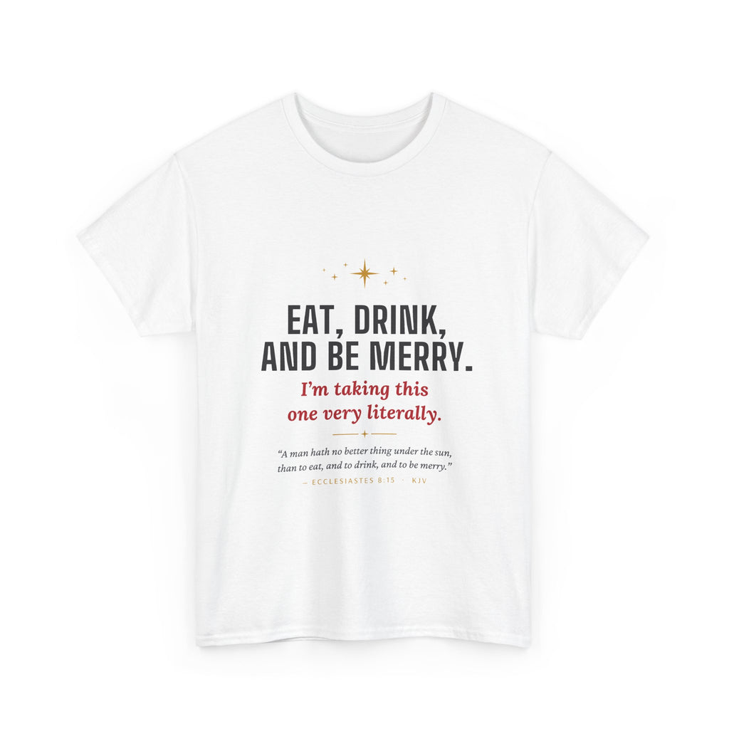 Eat, Drink, and Be Merry Tee — Holiday Faith Christmas Shirt