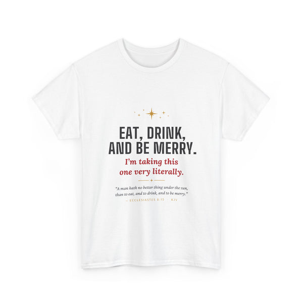 Eat, Drink, and Be Merry Tee — Holiday Faith Christmas Shirt